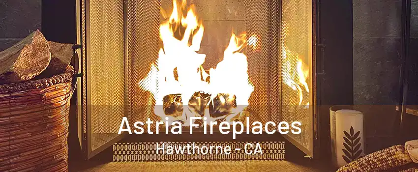 Astria Fireplaces Hawthorne - CA