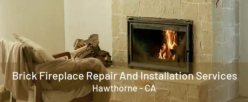 Brick Fireplace Repair And Installation Services Hawthorne - CA