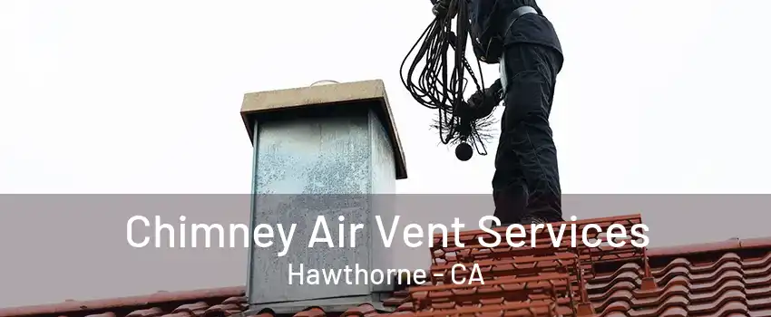 Chimney Air Vent Services Hawthorne - CA