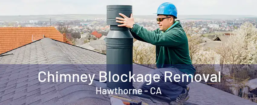 Chimney Blockage Removal Hawthorne - CA