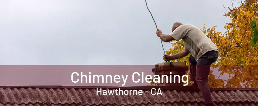 Chimney Cleaning Hawthorne - CA