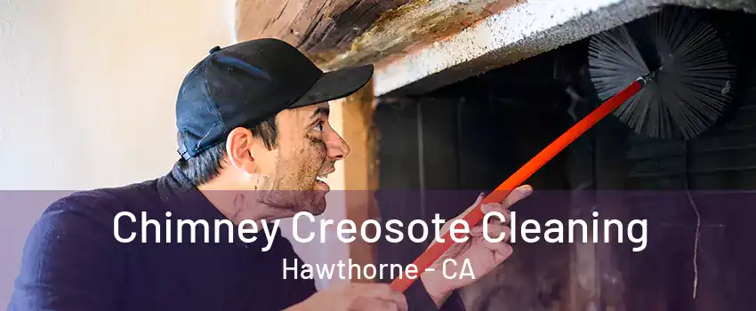 Chimney Creosote Cleaning Hawthorne - CA