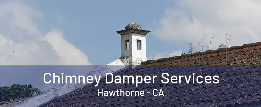 Chimney Damper Services Hawthorne - CA