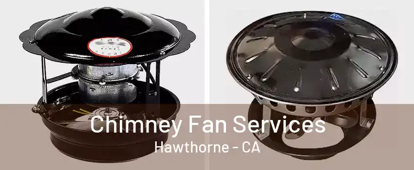 Chimney Fan Services Hawthorne - CA