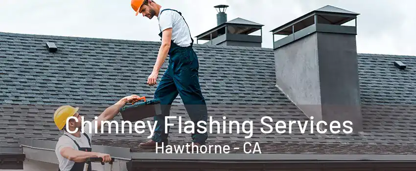 Chimney Flashing Services Hawthorne - CA