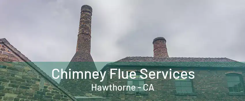 Chimney Flue Services Hawthorne - CA