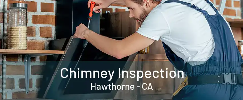 Chimney Inspection Hawthorne - CA