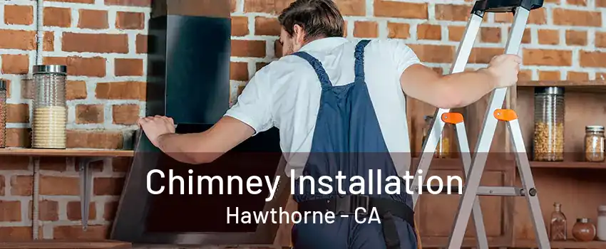 Chimney Installation Hawthorne - CA