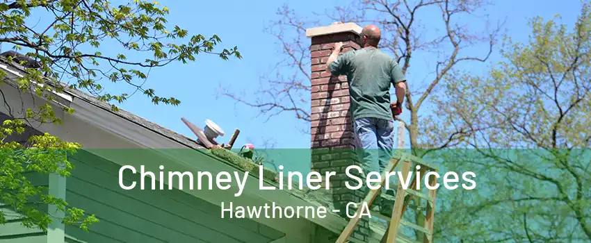 Chimney Liner Services Hawthorne - CA