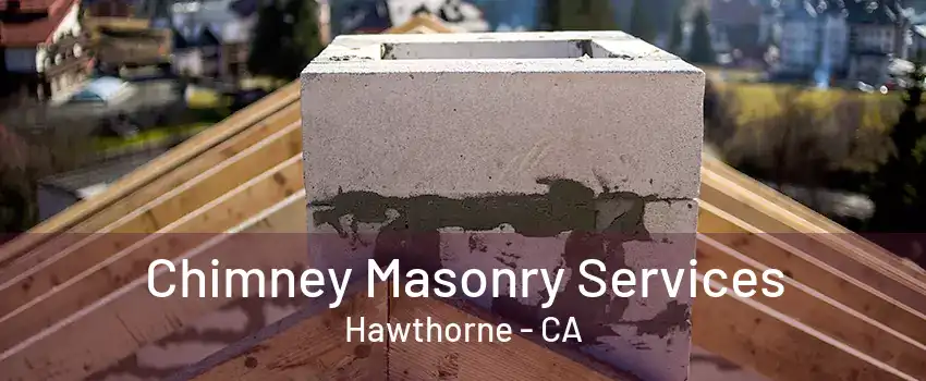 Chimney Masonry Services Hawthorne - CA