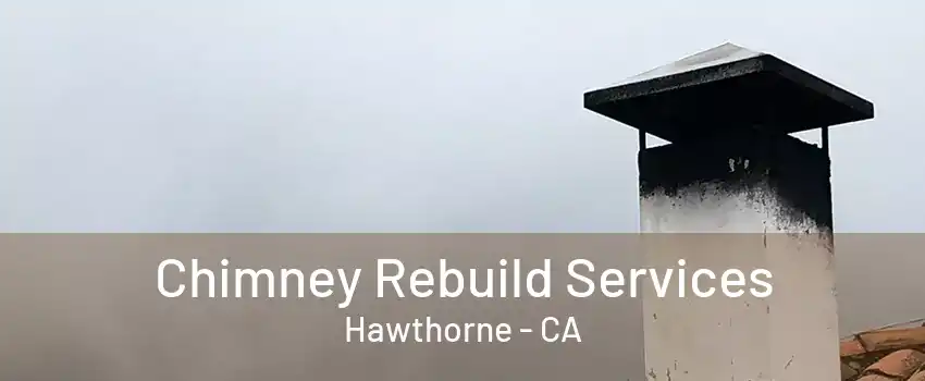 Chimney Rebuild Services Hawthorne - CA