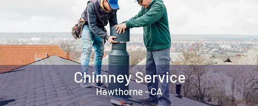 Chimney Service Hawthorne - CA