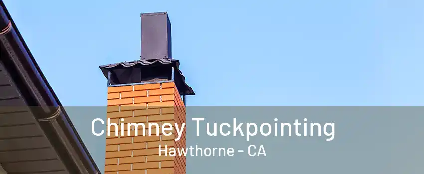 Chimney Tuckpointing Hawthorne - CA