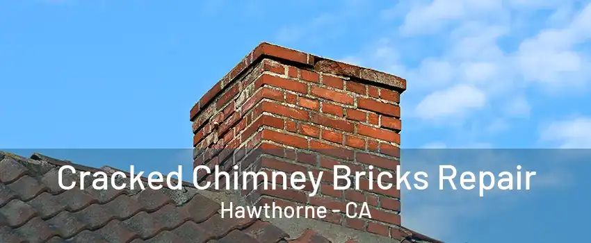 Cracked Chimney Bricks Repair Hawthorne - CA