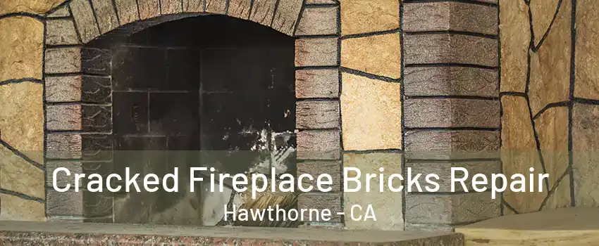 Cracked Fireplace Bricks Repair Hawthorne - CA