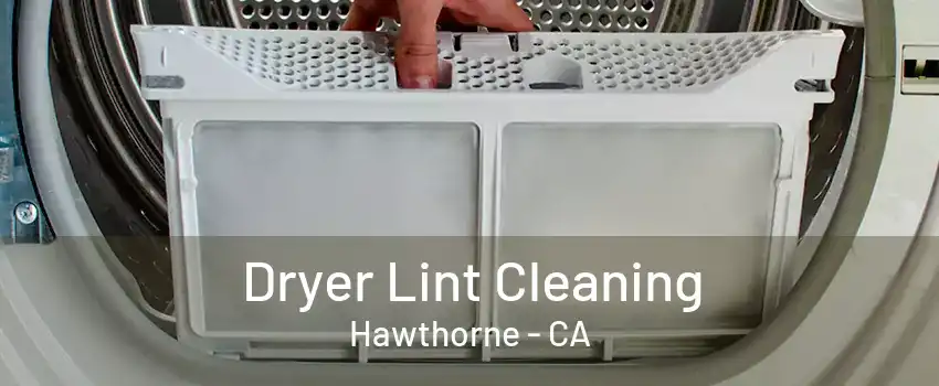 Dryer Lint Cleaning Hawthorne - CA