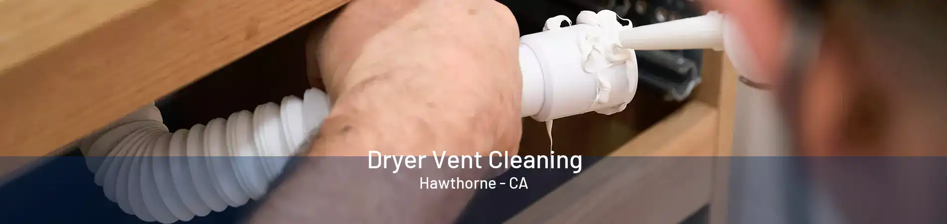 Dryer Vent Cleaning Hawthorne - CA