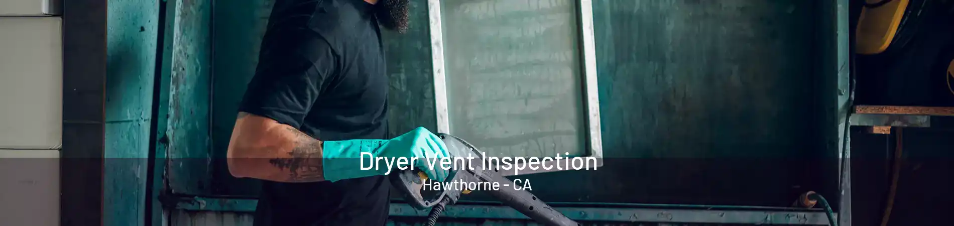 Dryer Vent Inspection Hawthorne - CA