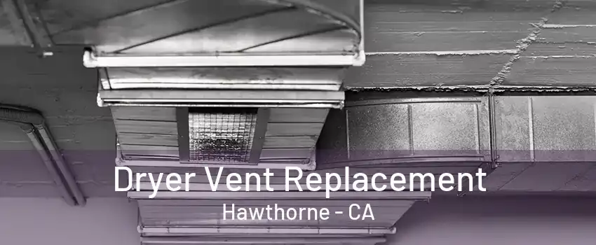 Dryer Vent Replacement Hawthorne - CA