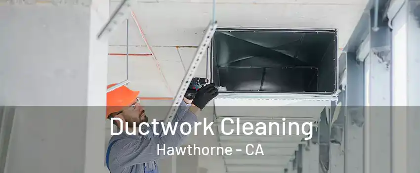 Ductwork Cleaning Hawthorne - CA