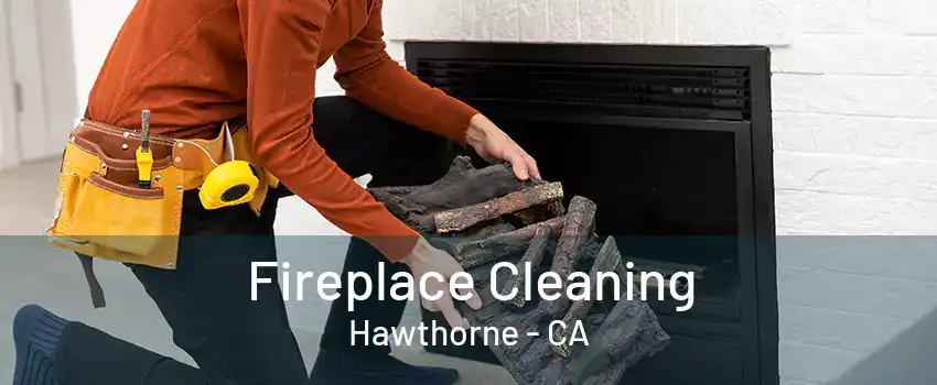 Fireplace Cleaning Hawthorne - CA