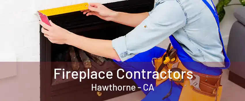 Fireplace Contractors Hawthorne - CA