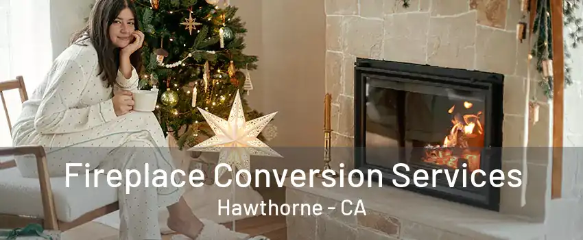 Fireplace Conversion Services Hawthorne - CA