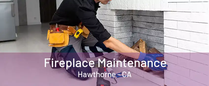 Fireplace Maintenance Hawthorne - CA