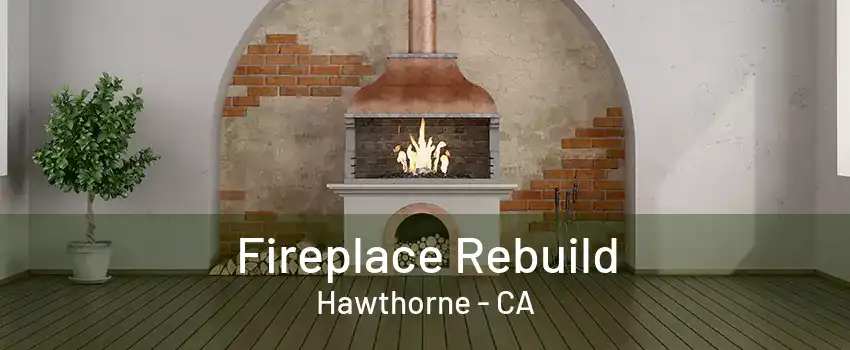 Fireplace Rebuild Hawthorne - CA