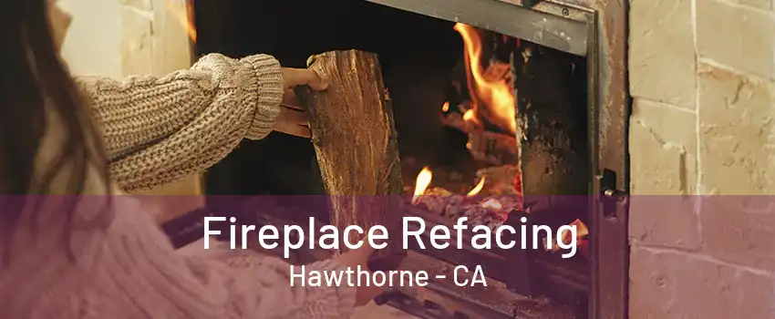 Fireplace Refacing Hawthorne - CA