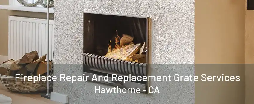 Fireplace Repair And Replacement Grate Services Hawthorne - CA