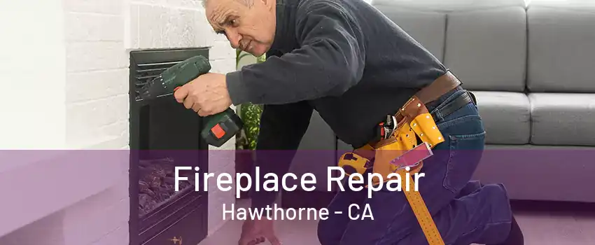 Fireplace Repair Hawthorne - CA