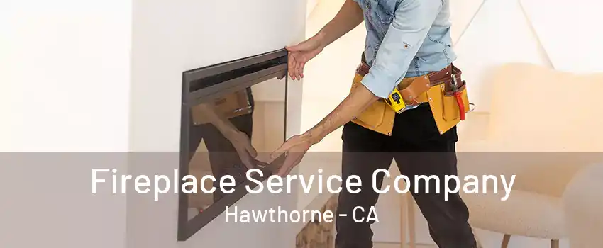 Fireplace Service Company Hawthorne - CA