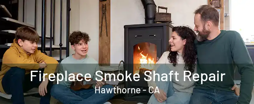 Fireplace Smoke Shaft Repair Hawthorne - CA