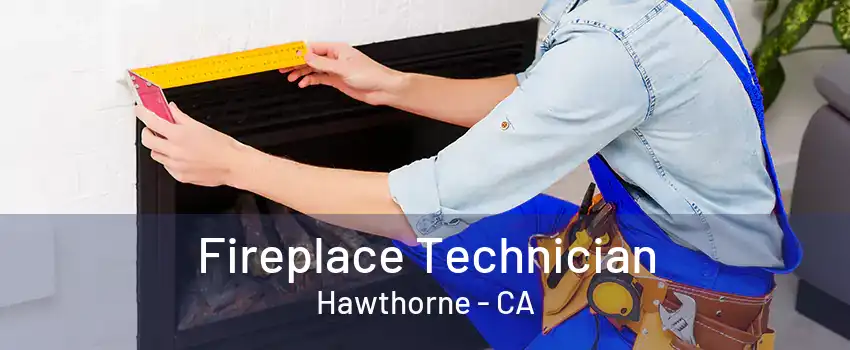 Fireplace Technician Hawthorne - CA