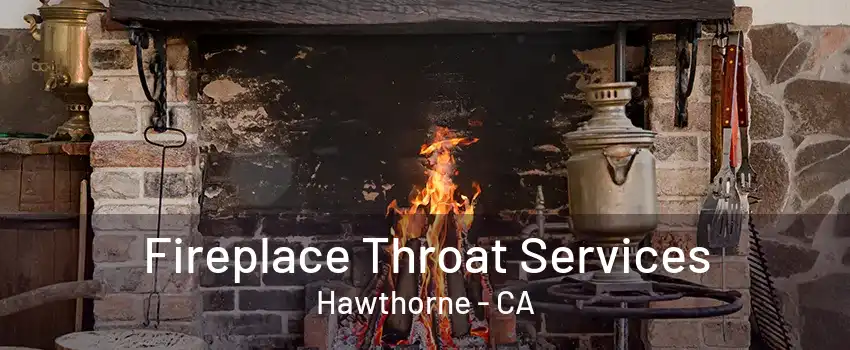 Fireplace Throat Services Hawthorne - CA