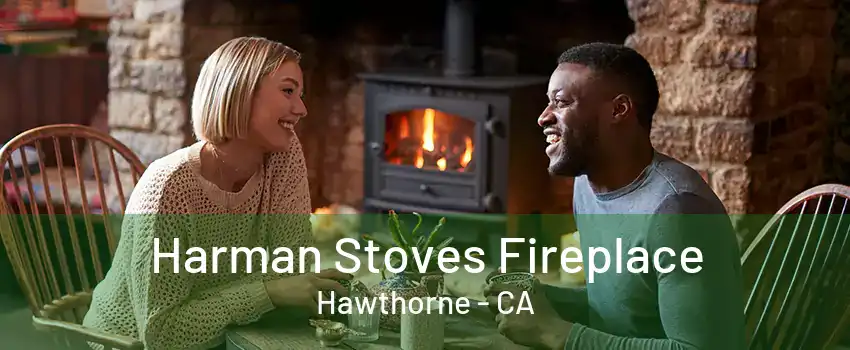 Harman Stoves Fireplace Hawthorne - CA