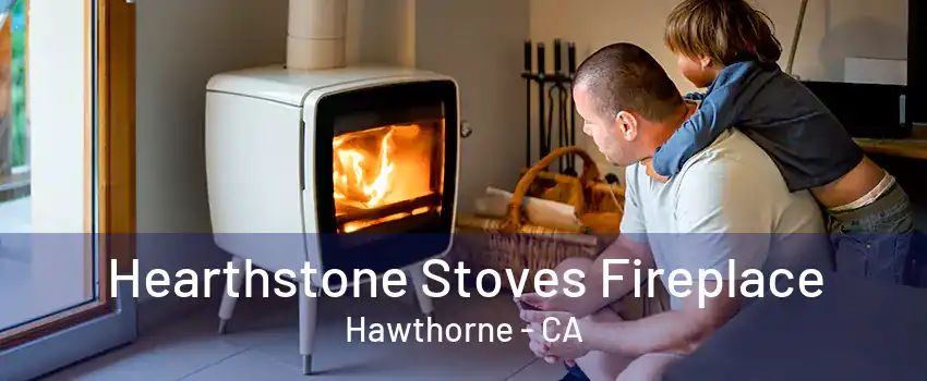 Hearthstone Stoves Fireplace Hawthorne - CA