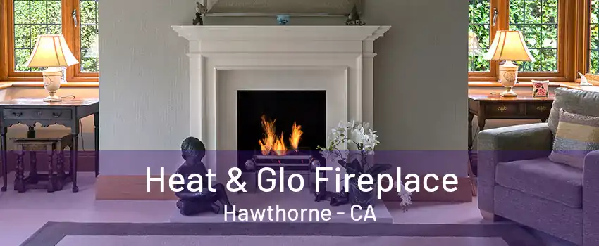 Heat & Glo Fireplace Hawthorne - CA