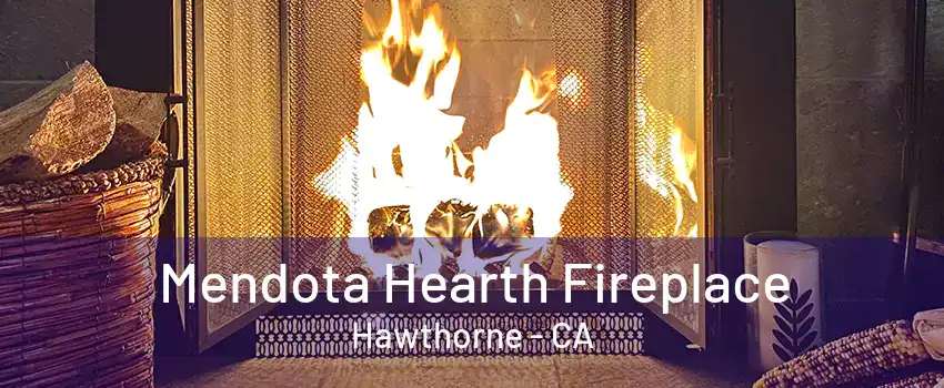 Mendota Hearth Fireplace Hawthorne - CA