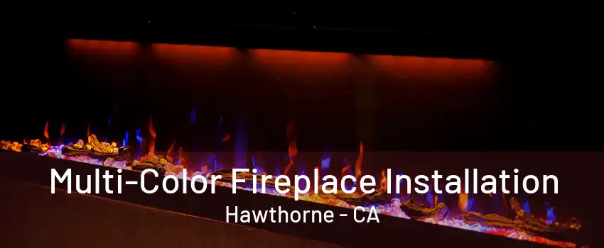 Multi-Color Fireplace Installation Hawthorne - CA