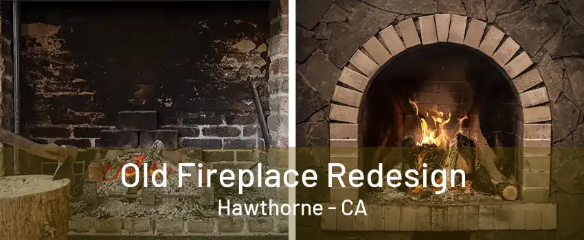 Old Fireplace Redesign Hawthorne - CA