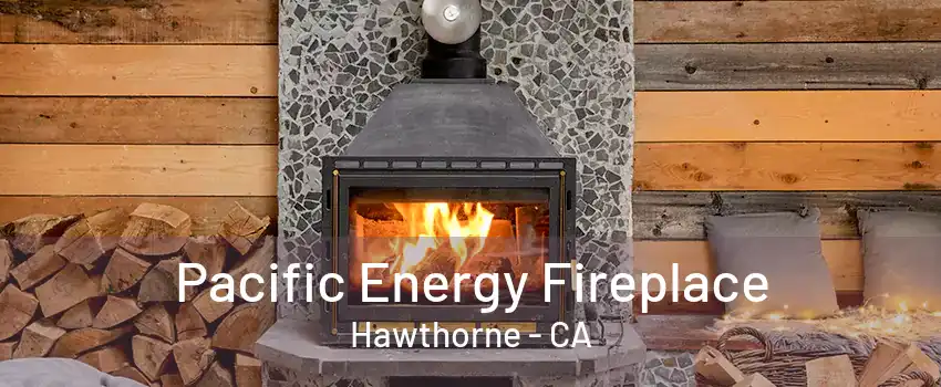 Pacific Energy Fireplace Hawthorne - CA