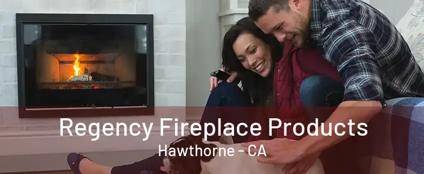 Regency Fireplace Products Hawthorne - CA