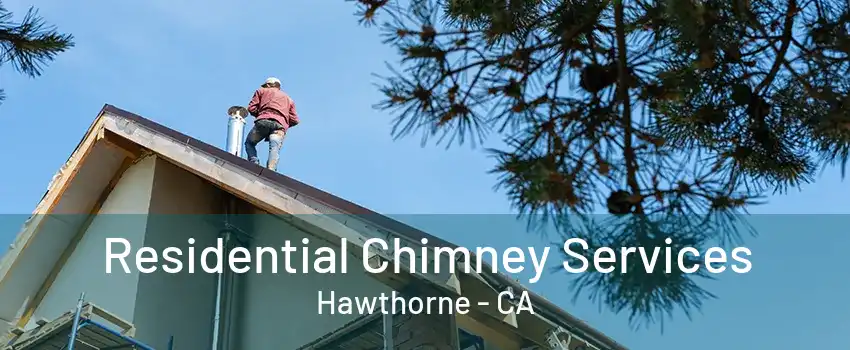 Residential Chimney Services Hawthorne - CA