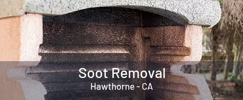 Soot Removal Hawthorne - CA