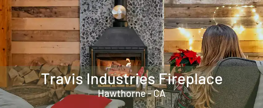 Travis Industries Fireplace Hawthorne - CA