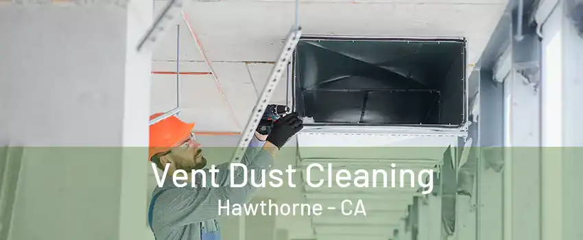 Vent Dust Cleaning Hawthorne - CA