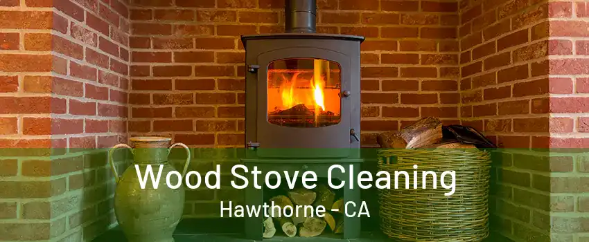 Wood Stove Cleaning Hawthorne - CA